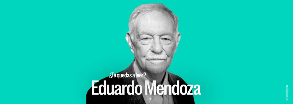 TE QUEDAS A LEER: Eduardo Mendoza